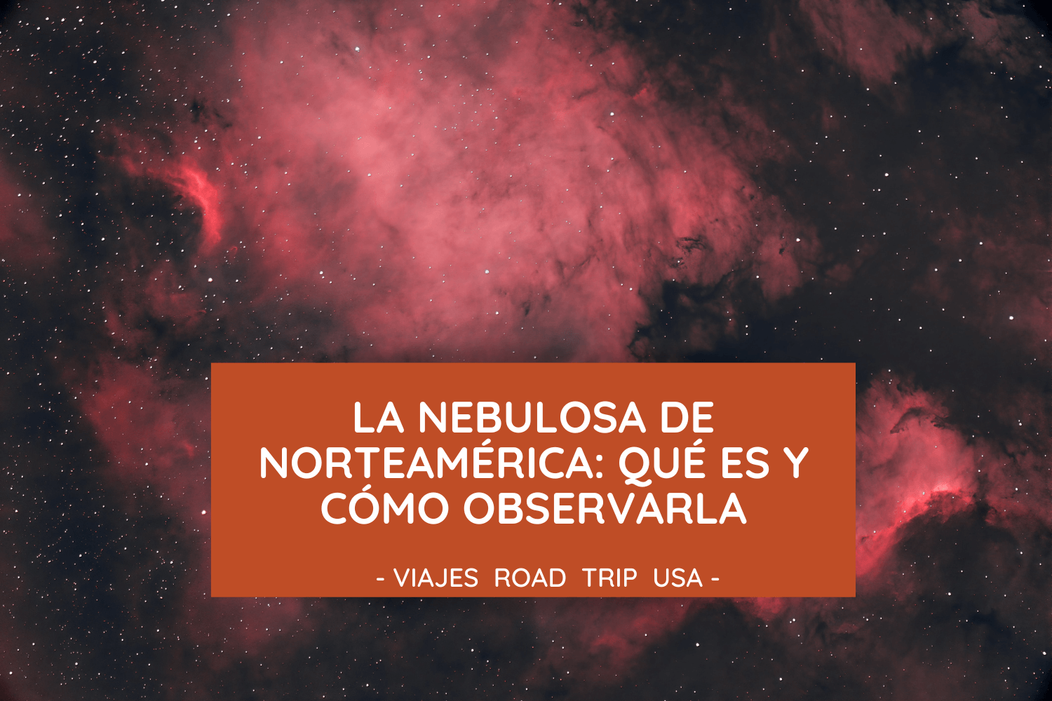 La nebulosa de Norteamérica - Viajes Road Trip USA