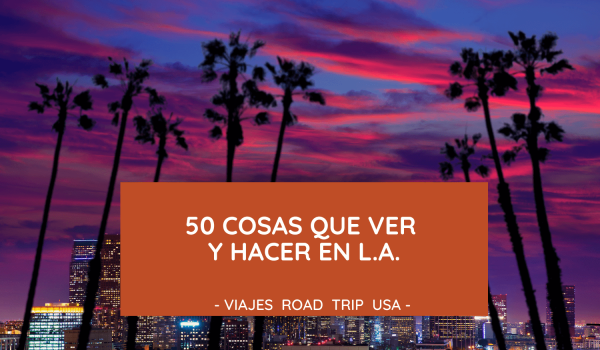 50 cosas que hacer en Los Angeles
